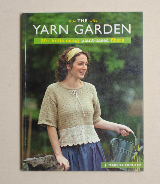 The Yarn Garden: 30 Knits Using Plant-Based Fibers